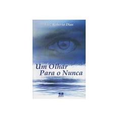 Imagem de Olhar para o Nunca, Um - Luiz Roberto Dias - 9788570628527