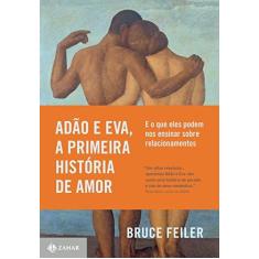 Imagem de Adão e Eva, a primeira história de amor: E o que eles podem nos ensinar sobre relacionamentos - Bruce Feiler - 9788537818251