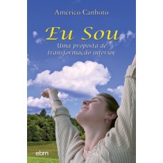 Imagem de Eu Sou - Uma Proposta de Transformação Interior - Américo Canhoto - 9788564118119