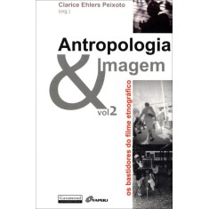 Imagem de Antropologia & Imagem - Os Bastidores do Filme Etnográfico - Vol. 2 - Peixoto, Clarice Ehlers - 9788576172239