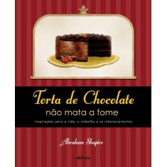 Imagem de Torta de Chocolate Não Mata a Fome - Shapiro, Abraham - 9788564013506