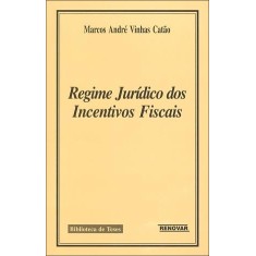 Imagem de Regime Jurídico Dos Incentivos Fiscais - Catão, Marcos André Vinhas - 9788571473768