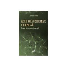 Imagem de Alívio Para o Sofrimento e A Depressão - o Papel da Compreensão e da Fé - Drane, James F. - 9788534940887