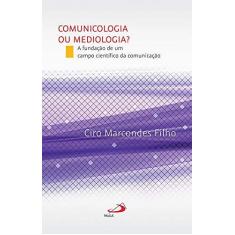 Imagem de Comunicologia ou Mediologia?: a Fundação de um Campo Científico da Comunicação - Ciro Marcondes Filho - 9788534947503