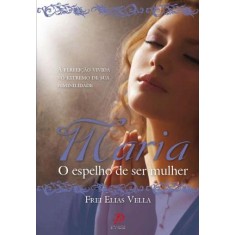 Imagem de Maria - O Espelho De Ser Mulher - Vella, Frei Elias - 9788577632190