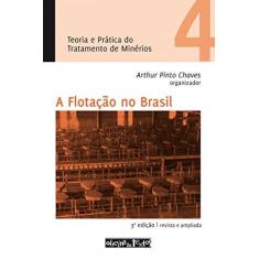Imagem de A Flotação No Brasil: Teoria E Prática Do Tratamento De Minérios 4 - Arthur Pinto Chaves - 9788579750717
