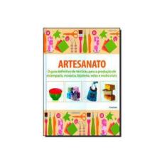 Imagem de Artesanato - o Guia Definitivo de Técnivas Para A Produção de Estamparia, Mosaico... - Kindersley, Dorling - 9788579144400