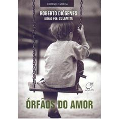 Imagem de Órfãos do Amor - Roberto Diogenes - 9788578131838