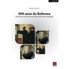 Imagem de 500 da Reforma. Em Busca de Um Novo Jeito de Fazer Teologia - Rodrigo Condeixa - 9788580882896