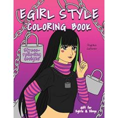 Imagem de Egirl Style Coloring Book: A Fun, Easy, And Relaxing Coloring Gift Book with Stress-Relieving Designs and Fashion Ideas for Egirls and Eboys