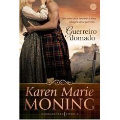 Imagem de Guerreiro Domado - Série Highlanders - Livro 2 - Moning, Karen Marie - 9788576866190
