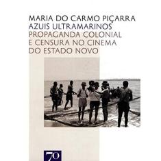 Imagem de Azuis Ultramarinos: Propaganda Colonial e Censura no Cinema do Estado Novo - Maria Do Carmo Piçarra - 9789724418599