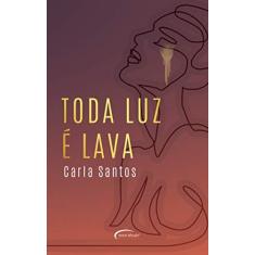 Imagem de Toda luz é Lava - Carla Santos - 9788542814804