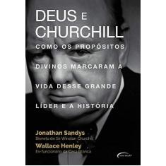 Imagem de Deus e Churchill: Como os Propósitos Divinos Marcaram a Vida Desse Grande Líder e a História - Jonathan Sandys - 9788542815344