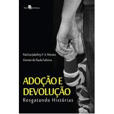Imagem de Adoção e Devolução: Resgatando História - Patrícia Jakeliny Ferreira De Souza Moraes - 9788581487878
