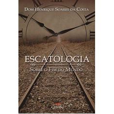 Imagem de Escatologia Sobre o Fim do Mundo - Henrique Soares Da Costa - 9788584970568