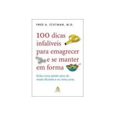 Imagem de 100 Dicas Infalíveis para Emagrecer e Se Manter em Forma - Stutman, Fred A., M.D. - 9788575425503