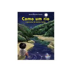 Imagem de Como Um Rio - o Percurso do Menino Cortez - Casadei, Silmara Rascalha - 9788524916137