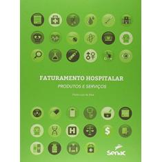 Imagem de Faturamento Hospitalar - Produtos e Serviços - Silva, Pedro Luiz Da - 9788562564475