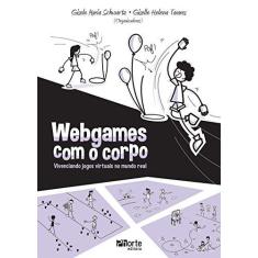 Imagem de Webgames com o Corpo. Vivenciando Jogos Virtuais no Mundo Real - Gisele Maria Schwartz - 9788576555919