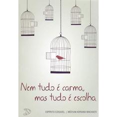 Imagem de Nem Tudo É Carma, mas Tudo É Escolha - Adriana Machado - 9788563365859