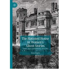 Imagem de The Haunted House in Women's Ghost Stories: Gender, Space and Modernity, 1850-1945