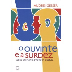 Imagem de O Ouvinte e a Surdez - Sobre Ensinar e Aprender a Libras - Gesser, Audrei - 9788579340505