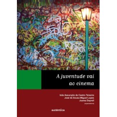 Imagem de A Juventude Vai Ao Cinema - Dayrell, Juarez; Teixeira, Inês Assunção De Castro; Lopes, José De Sousa Miguel - 9788575264430