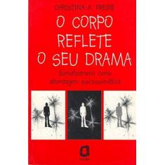 Imagem de O Corpo Reflete o seu Drama - Freire, Christina A. - 9788571837812