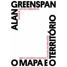 Imagem de O Mapa e o Território - Risco, Natureza Humana e o Futuro Das Previsões - Greenspan, Alan - 9788563560797
