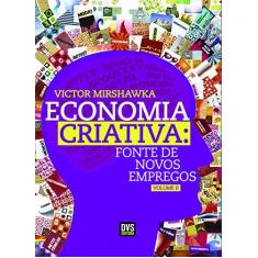 Imagem de Economia Criativa. Fonte de Novos Empregos - Volume 2 - Victor Mirshawka - 9788582891247