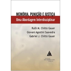 Imagem de Memória Punição e Justiça - Uma Abordagem Interdisciplinar - Gauer, Gabriel J. Chitto; Gauer, Ruth M. Chitto; Saavedra, Giovani Agostini - 9788573487534