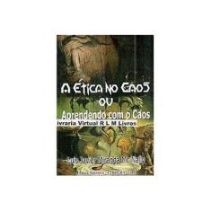 Imagem de Ética no Caos ou Aprendendo com o Caos, A - Luis Javier Miranda Mc. Nally - 9788572522717