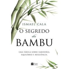 Imagem de O Segredo do Bambu - Uma Fábula Sobre Sabedoria, Equilíbrio e Resiliência - Cala, Ismael - 9788595080201