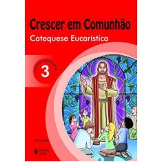 Imagem de Crescer Em Comunhão Catequese Eucarística Vol. 3 Catequizando - "vários Autores" - 9788532647115