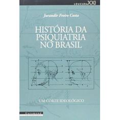 Imagem de História da Psiquiatria no Brasil: Um Corte Ideológico - Costa, Jurandir Freire - 9788576171317