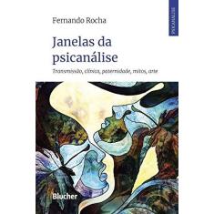 Imagem de Janelas da Psicanálise: Transmissão, Clínica, Paternidade, Mitos, Arte - Fernando Rocha - 9788521213987