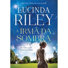 Imagem de A Irmã da Sombra - A História de Estrela - Série As Sete Irmãs - Livro 3 - Riley, Lucinda - 9788580415933