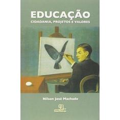 Imagem de Educação - Cidadania, Projetos e Valores - Machado, Nílson José; - 9788575316887
