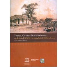 Imagem de Trópico Cultura e Desenvolvimento - A Reflexão da Unesco e a Tropicologia de Gilberto Freyre - Candeas, Alessandro - 9788576521174