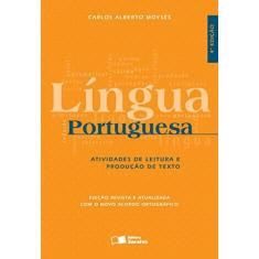 Imagem de Língua Portuguesa - Atividades de Leitura e Produção de Texto - 4ª Ed. 2016 - Moysés, Carlos Alberto - 9788502634015
