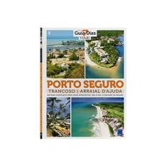 Imagem de Porto Seguro: Trancoso e Arraial d Ajuda - Roteiro Completo Para Você Aproveitar, Dia a Dia, o Melhor da Região - Editora Europa - 9788579604812