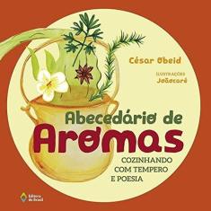 Imagem de Abecedário De Aromas - Cozinhando Com Tempero E Poesia - César Obeid - 9788510065429