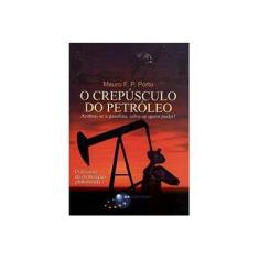 Imagem de O Crepúsculo do Petróleo - Acabou-se a Gasolina , Salve-se que Puder ! - Porto, Mauro - 9788574522968