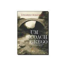 Imagem de Um Coach Grego. Liderança Acolhedora e Autoconhecimento - Eduardo Bomfiglio - 9788555270123