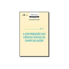 Imagem de Contribuição das Ciências Sociais ao Campo da Saúde, A - Camila Gonçalves De Mario - 9788581487403