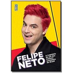 Imagem de Felipe Neto - A Trajetória de Um Dos Maiores Youtubers do Brasil - Neto, Felipe - 9788555460869