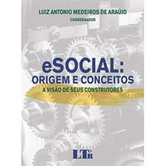 Imagem de Esocial. Origem e Conceitos - Luiz Antonio Medeiros De Araújo - 9788536198323