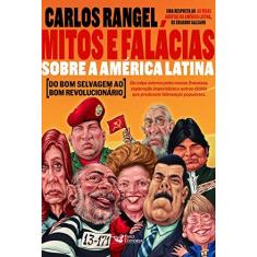 Imagem de Mitos e Falácias Sobre a América Latina. Do Bom Selvagem ao Bom Revolucionário - Carlos Rangel - 9788595810594
