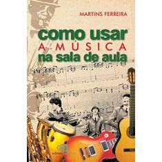Imagem de Como Usar a Musica na Sala de Aula - Ferreira, Martins - 9788572441612